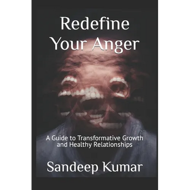 Redefine Your Anger: A Guide to Transformative Growth and Healthy Relationships