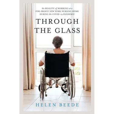 Through the Glass: The Reality of Working at a For-Profit New York Nursing Home During the COVID-19 Pandemic