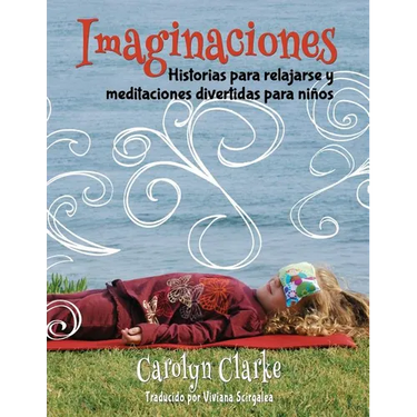 Imaginaciones: Historias para relajarse y meditaciones divertidas para niños (Imaginations Spanish Edition)