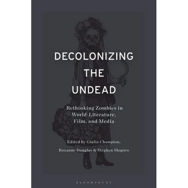 Decolonizing the Undead: Rethinking Zombies in World-Literature, Film, and Media