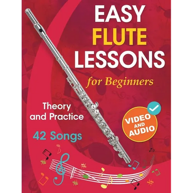 Easy Flute Lessons for Beginners: Theory, Practice and 42 Songs. For Kids 12+ and Adults. With Online Video and Audio
