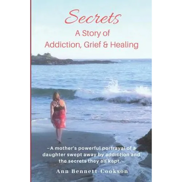 Secrets: A Story of Addiction, Grief & Healing