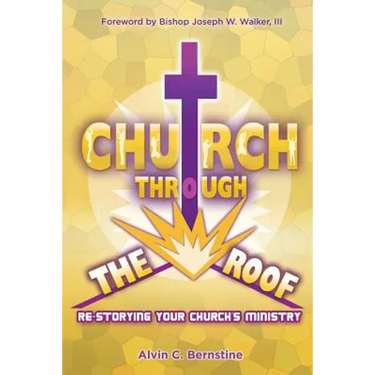 Church Through the Roof: Re-Storying Your Church's Ministry