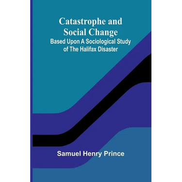 Catastrophe and Social Change; Based Upon a Sociological Study of the Halifax Disaster