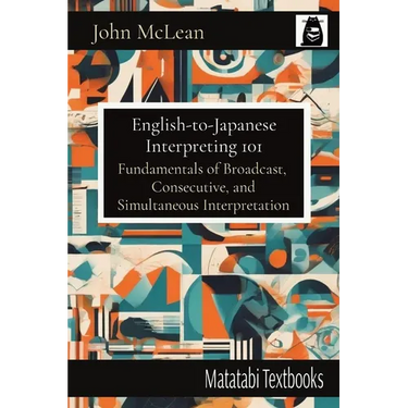English-to-Japanese Interpreting 101: Fundamentals of Broadcast, Consecutive, and Simultaneous Interpretation