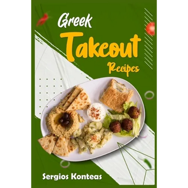 Greek Takeout Recipes: Prepare Homemade Versions of Your Favorite Greek Dishes (2022 Cookbook for Beginners)