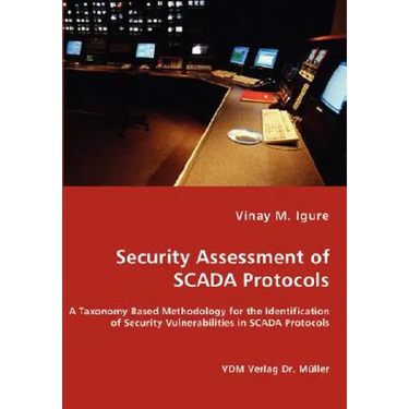 Security Assessment of SCADA Protocols - A Taxonomy Based Methodology for the Identification of Security Vulnerabilities in SCADA Protocols