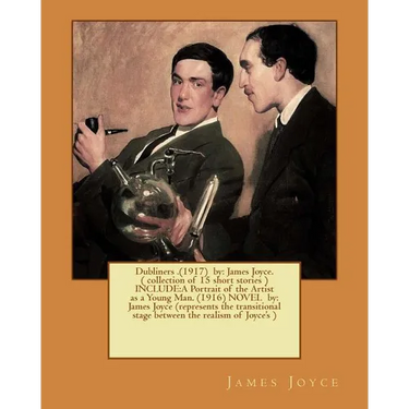 Dubliners .(1917) by: James Joyce. ( collection of 15 short stories ) INCLUDE: A Portrait of the Artist as a Young Man. (1916) NOVEL by: Jam