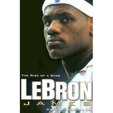 Lebron James: The Rise of a Star