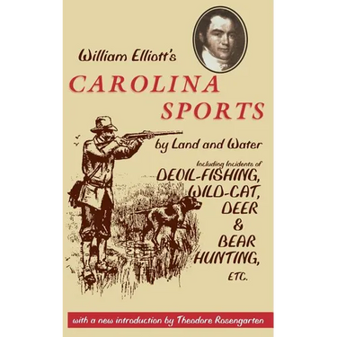 William Elliott's Carolina Sports by Land and Water: Including Incidents of Devil-Fishing, Wildcat, Deer, and Bear Hunting, Etc.