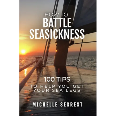 How to Battle Seasickness: 100 Tips to Help You Get Your Sea Legs