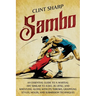 Sambo: An Essential Guide to a Martial Art Similar to Judo, Jiu-Jitsu, and Wrestling along with Its Throws, Grappling Styles,