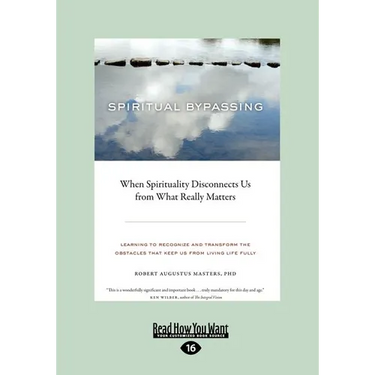 Spiritual Bypassing: When Spirituality Disconnects Us from What Really Matters (Large Print 16pt)