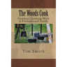 The Woods Cook: Outdoor Cooking With A Professional Guide