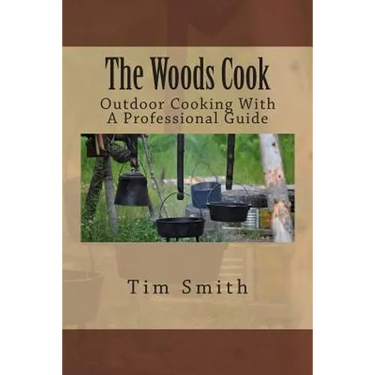 The Woods Cook: Outdoor Cooking With A Professional Guide