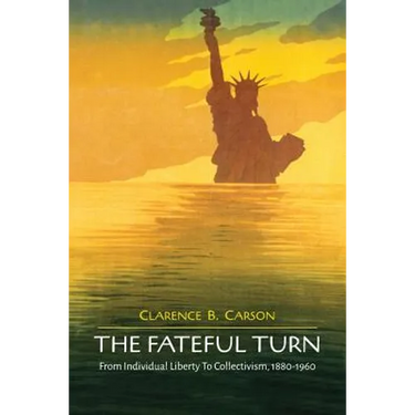 The Fateful Turn: From Individual Liberty to Collectivism 1880-1960