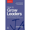 How to Grow Leaders: The Seven Key Principles of Effective Leadership Development