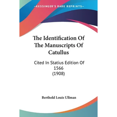 The Identification Of The Manuscripts Of Catullus: Cited In Statius Edition Of 1566 (1908)