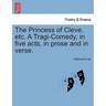 The Princess of Cleve, Etc. a Tragi-Comedy, in Five Acts, in Prose and in Verse.