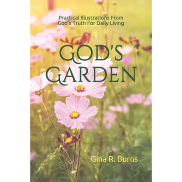 God's Garden: Practical Illustrations of God's Truth For Daily Living