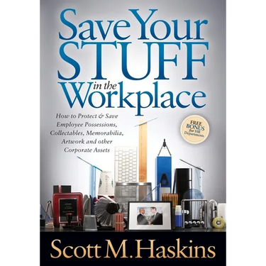 Save Your Stuff in the Workplace: How to Protect & Save Employee Possessions, Collectables, Memorabilia, Artwork and Other Corporate Assets