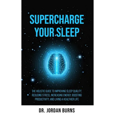 Supercharge Your Sleep: The Holistic Guide to Improving Sleep Quality, Reducing Stress, Increasing Energy, Boosting Productivity and Living a Healthie