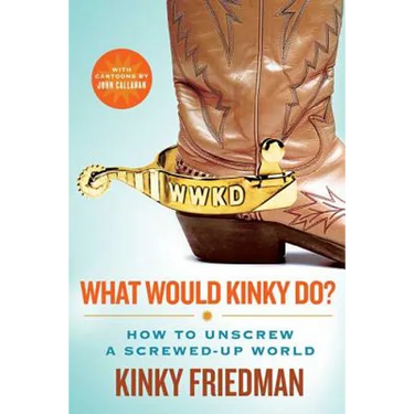 What Would Kinky Do?: How to Unscrew a Screwed-Up World