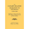 Canary Islands Migration to Louisiana, 1778-1783. the History and Passenger Lists of the Islenos Volunteer Recruits and Their Families