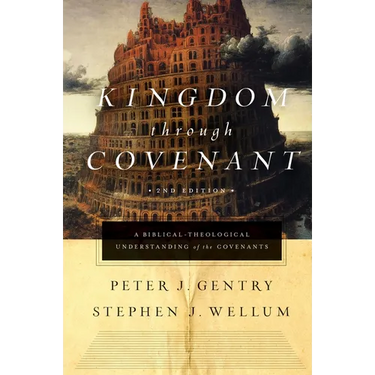 Kingdom Through Covenant: A Biblical-Theological Understanding of the Covenants (Second Edition)