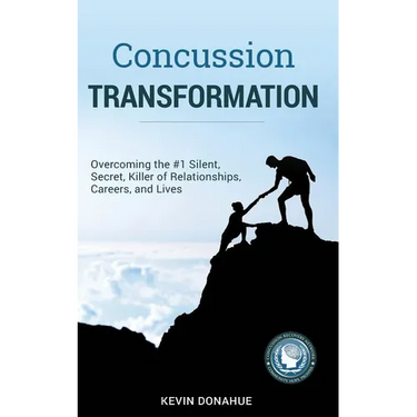 Concussion Transformation: Overcoming the #1 Silent, Secret Killer of Relationships, Careers, and Lives