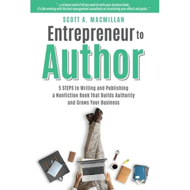 Entrepreneur to Author: 5 Steps to Writing and Publishing a Nonfiction Book That Builds Authority and Grows Your Business
