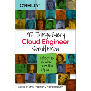97 Things Every Cloud Engineer Should Know: Collective Wisdom from the Experts