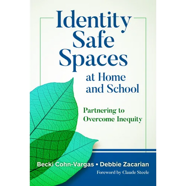 Identity Safe Spaces at Home and School: Partnering to Overcome Inequity
