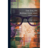The Eye, Its Refraction and Diseases