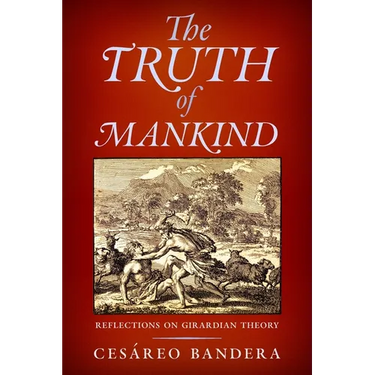The Truth of Mankind: Reflections on Girardian Theory
