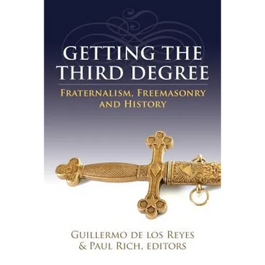 Getting the Third Degree: Fraternalism, Freemasonry and History