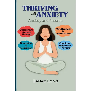 Thriving With Anxiety: Anxiety and Phobias