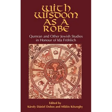 With Wisdom as a Robe: Qumran and Other Jewish Studies in Honour of Ida Fröhlich