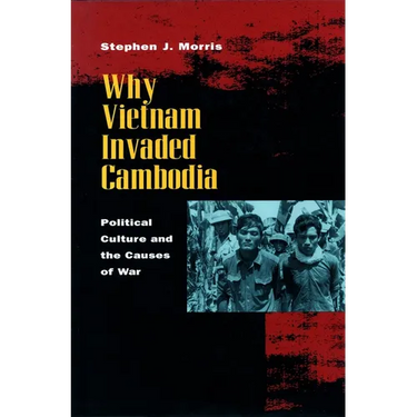 Why Vietnam Invaded Cambodia: Political Culture and the Causes of War