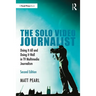 The Solo Video Journalist: Doing It All and Doing It Well in TV Multimedia Journalism