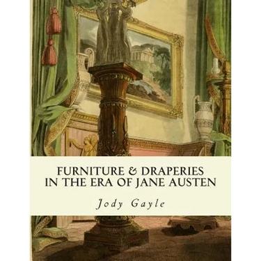 Furniture and Draperies in the Era of Jane Austen: Ackermann's Repository of Arts
