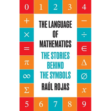 The Language of Mathematics: The Stories Behind the Symbols