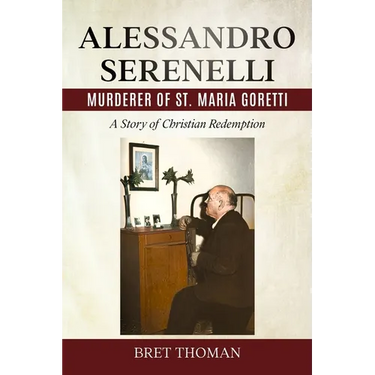 Alessandro Serenelli, Murderer of St. Maria Goretti: A Story of Christian Redemption