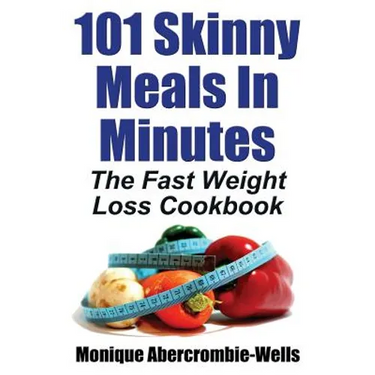 101 Skinny Meals in Minutes: The Fast Weight Loss Cookbook