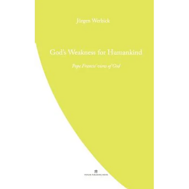 God's Weakness for Humankind: Pope Francis' view of God