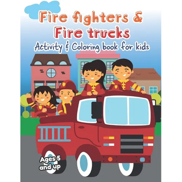 Fire fighters and Fire Trucks Activity and Coloring Book for kids Ages 5 and up: Filled with Fun Activities, Word Searches, Coloring Pages, Dot to dot