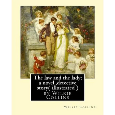 The law and the lady; a novel, By Wilkie Collins, ( illustrated ) detective story