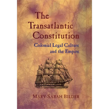 The Transatlantic Constitution: Colonial Legal Culture and the Empire