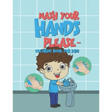 Wash Your Hands Please - Coloring Book For Kids: 25 Fun Designs For Boys And Girls - Perfect For Young Children To Encourage Hand Washing Preschool Ki