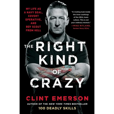 The Right Kind of Crazy: My Life as a Navy Seal, Covert Operative, and Boy Scout from Hell